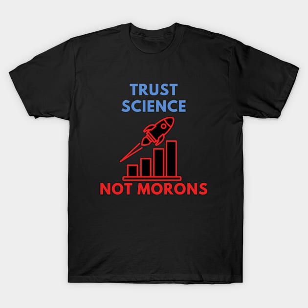 Trust Science Not Morons T-Shirt by 29 hour design